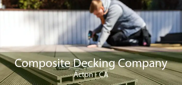 Composite Decking Company Acton - CA