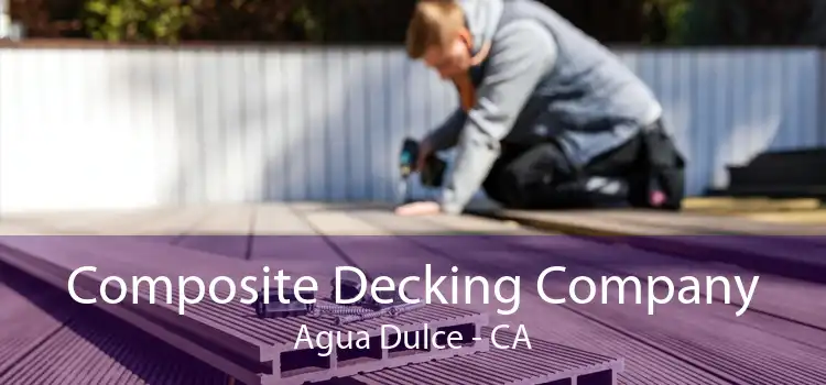 Composite Decking Company Agua Dulce - CA