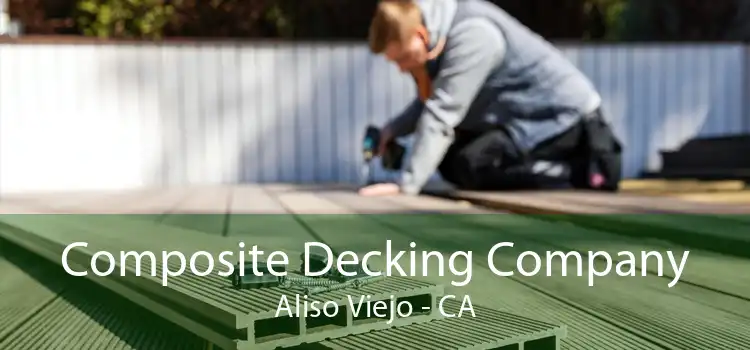 Composite Decking Company Aliso Viejo - CA