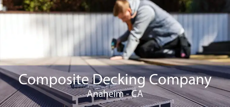 Composite Decking Company Anaheim - CA