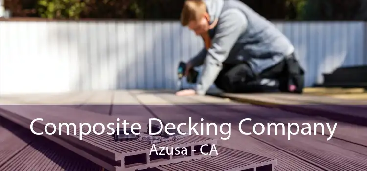 Composite Decking Company Azusa - CA