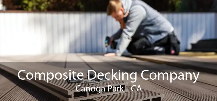 Composite Decking Company Canoga Park - CA