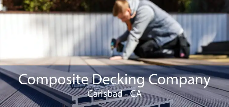 Composite Decking Company Carlsbad - CA