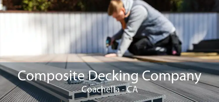 Composite Decking Company Coachella - CA