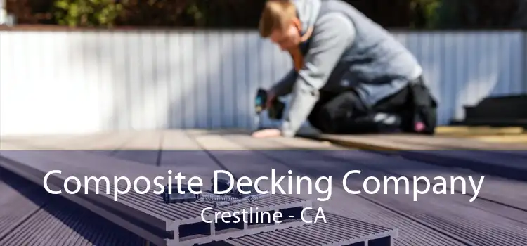 Composite Decking Company Crestline - CA