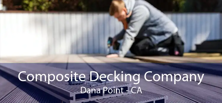 Composite Decking Company Dana Point - CA