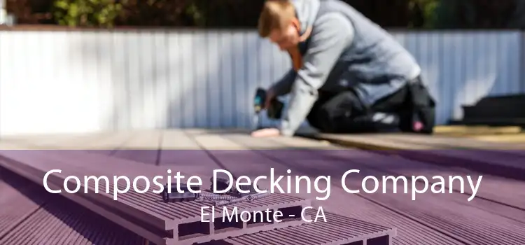 Composite Decking Company El Monte - CA