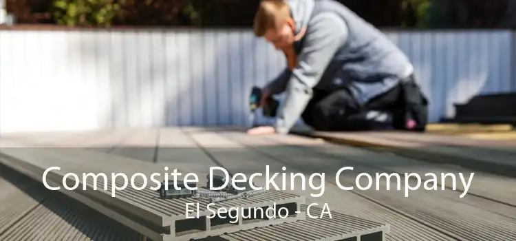 Composite Decking Company El Segundo - CA