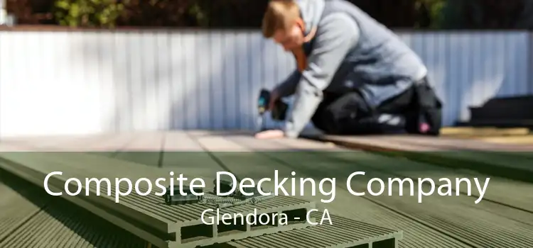 Composite Decking Company Glendora - CA