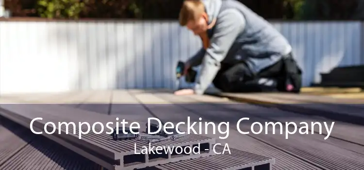 Composite Decking Company Lakewood - CA