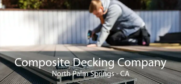 Composite Decking Company North Palm Springs - CA