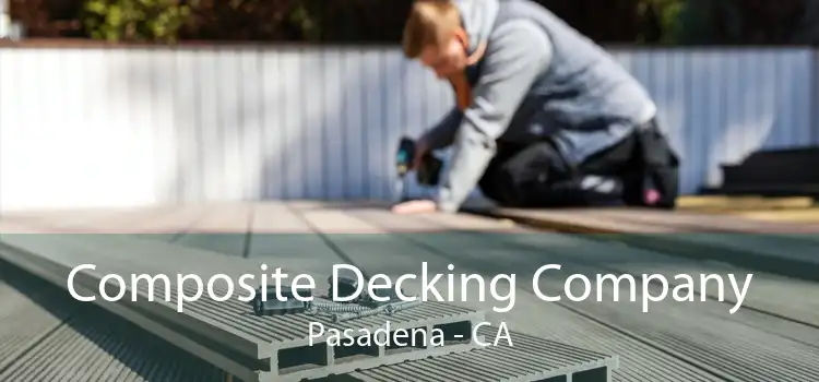 Composite Decking Company Pasadena - CA