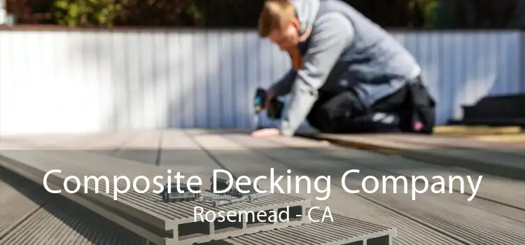 Composite Decking Company Rosemead - CA