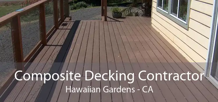 Composite Decking Contractor Hawaiian Gardens - CA