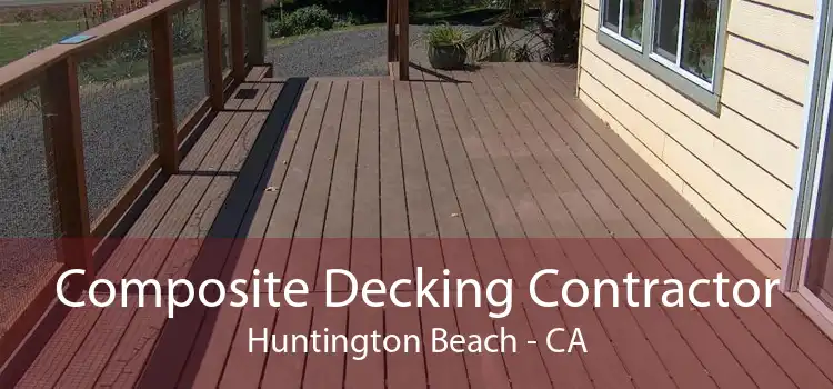 Composite Decking Contractor Huntington Beach - CA