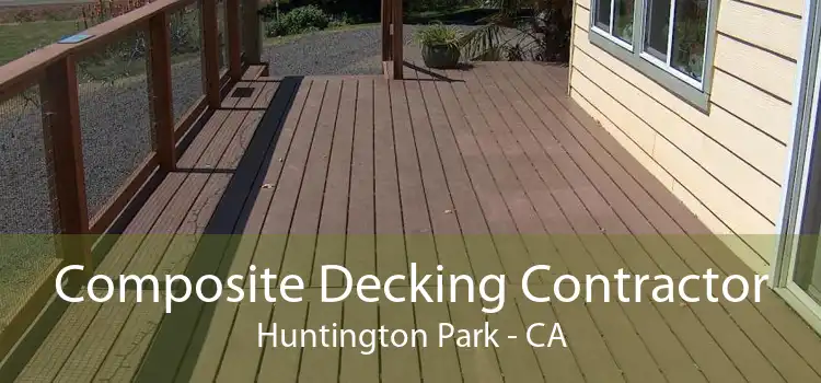 Composite Decking Contractor Huntington Park - CA