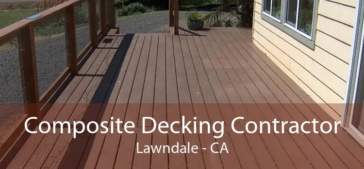 Composite Decking Contractor Lawndale - CA