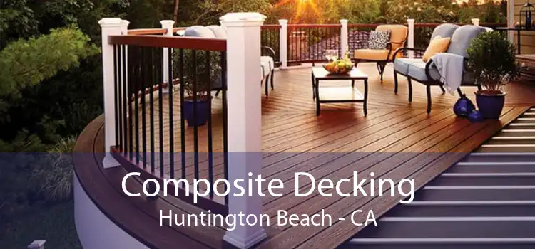 Composite Decking Huntington Beach - CA