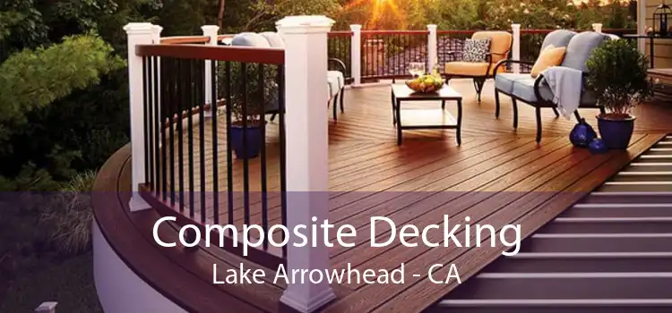 Composite Decking Lake Arrowhead - CA