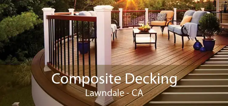 Composite Decking Lawndale - CA