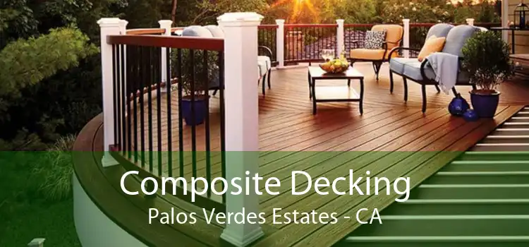 Composite Decking Palos Verdes Estates - CA