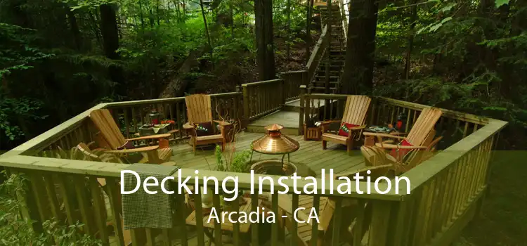 Decking Installation Arcadia - CA