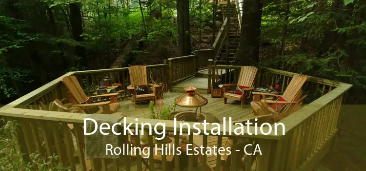 Decking Installation Rolling Hills Estates - CA