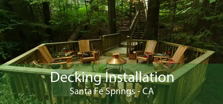 Decking Installation Santa Fe Springs - CA