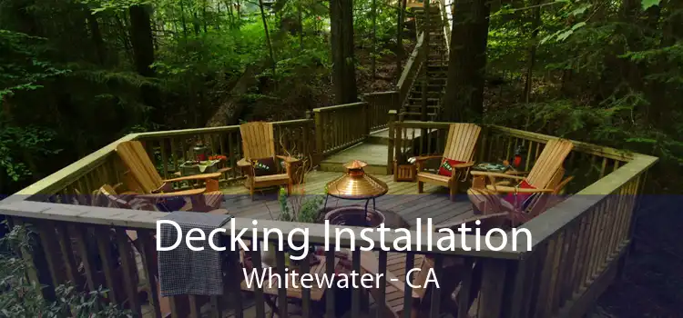 Decking Installation Whitewater - CA